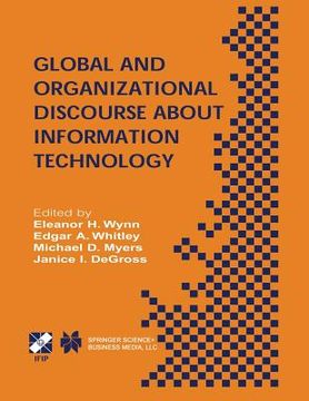 portada Global and Organizational Discourse about Information Technology: Ifip Tc8 / Wg8.2 Working Conference on Global and Organizational Discourse about Inf (en Inglés)