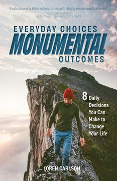 portada Everyday Choices, Monumental Outcomes: 8 Daily Decisions You Can Make to Change Your Life (in English)