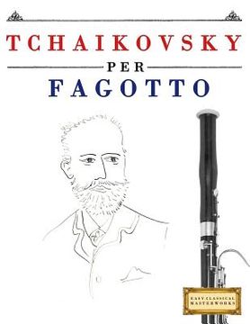 portada Tchaikovsky Per Fagotto: 10 Pezzi Facili Per Fagotto Libro Per Principianti (en Italiano)