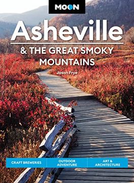 portada Moon Asheville & the Great Smoky Mountains: Craft Breweries, Outdoor Adventure, art & Architecture (in English)