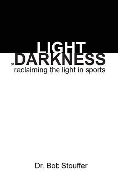 portada Light or Darkness: Reclaiming the Light in Sports (en Inglés)