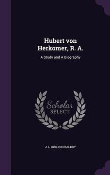 portada Hubert von Herkomer, R. A.: A Study and A Biography