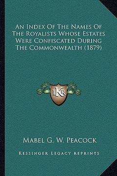 portada an  index of the names of the royalists whose estates were coan index of the names of the royalists whose estates were confiscated during the commonwe