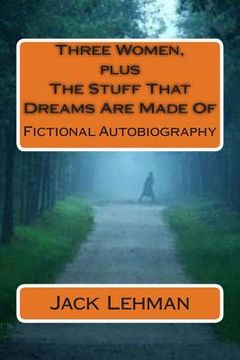 portada Three Women, plus The Stuff That Dreams Are Made Of: Fictional Autobiography (en Inglés)