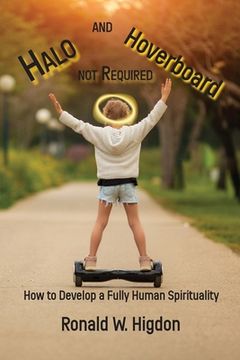 portada Halo and Hoverboard not Required: How to Develop a Fully Human Spirituality (en Inglés)