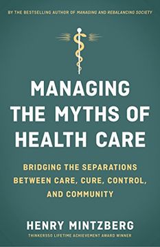 portada Managing the Myths of Health Care: Bridging the Separations Between Care, Cure, Control, and Community (en Inglés)