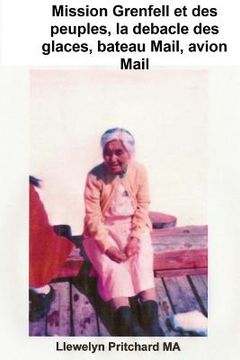 portada Mission Grenfell et des peuples, la debacle des glaces, bateau Mail, avion Mail,: Photo de la couverture: Mme Kojak sur le 1966 Nain Wharfe mai; Photo (en Francés)
