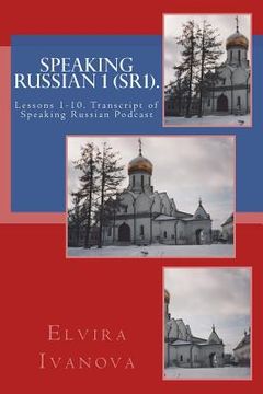portada Speaking Russian 1 (SR1).: Lessons 1-10. Transcript of Speaking Russian Podcast (en Inglés)
