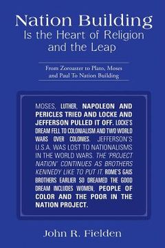 portada Nation Building Is the Heart of Religion and the Leap: From Zoroaster to Plato, Moses and Paul to Nation Building