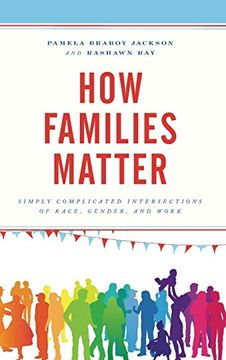 portada How Families Matter: Simply Complicated Intersections of Race, Gender, and Work (en Inglés)