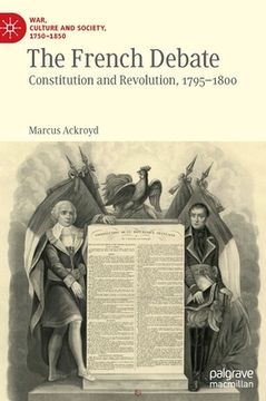portada The French Debate: Constitution and Revolution, 1795-1800 (en Inglés)