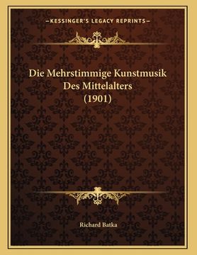 portada Die Mehrstimmige Kunstmusik Des Mittelalters (1901) (en Alemán)