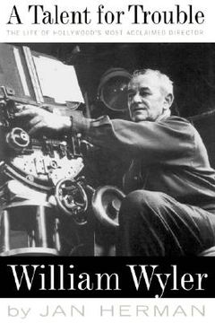 portada a talent for trouble: the life of hollywood's most acclaimed director, william wyler (en Inglés)