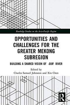 portada Opportunities and Challenges for the Greater Mekong Subregion: Building a Shared Vision of our River (Routledge Studies on the Asia-Pacific Region) (en Inglés)