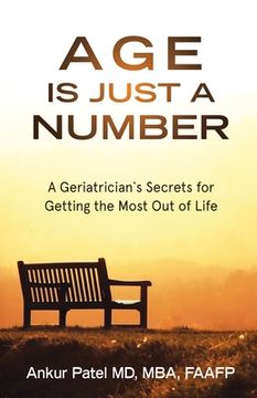 portada Age Is Just a Number: A Geriatrician`s Secrets for Getting the Most Out of Life