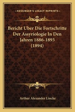 portada Bericht Uber Die Fortschritte Der Assyriologie In Den Jahren 1886-1893 (1894) (en Alemán)