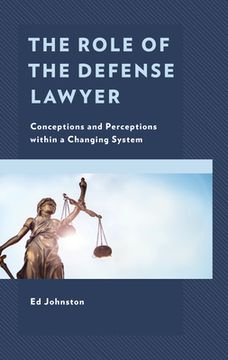 portada The Role of the Defense Lawyer: Conceptions and Perceptions Within a Changing System (en Inglés)