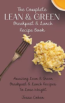 portada The Complete Lean & Green Breakfast & Lunch Recipe Book: Amazing Lean & Green Breakfast & Lunch Recipes to Lose Weight (in English)
