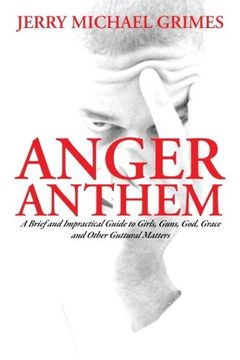 portada Anger Anthem: A Brief and Impractical Guide to Girls, Guns, God, Grace and Other Guttural Matters