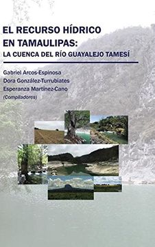 portada El Recurso Hídrico en Tamaulipas: La Cuenca del río Guayalejo Tamesí