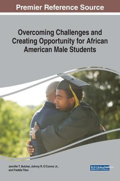 portada Overcoming Challenges and Creating Opportunity for African American Male Students (Advances in Educational Marketing, Administration, and Leadership) (en Inglés)