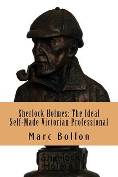 portada Sherlock Holmes: The Ideal Self-Made Victorian Professional (en Inglés)