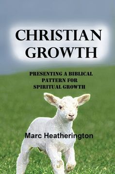 portada Christian Growth: Presenting a Biblical Pattern For Spiritual Growth (en Inglés)
