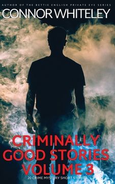 portada Criminally Good Stories Volume 3: 20 Crime Mystery Short Stories (en Inglés)