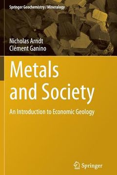 portada Metals And Society: An Introduction To Economic Geology (springer Geochemistry/mineralogy) (en Inglés)