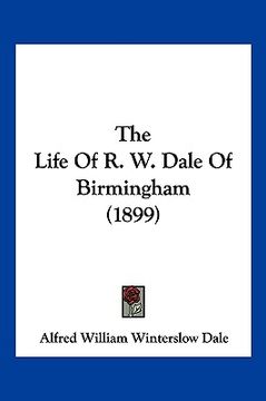 portada the life of r. w. dale of birmingham (1899) (en Inglés)