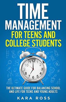 portada Time Management for Teens and College Students: The Ultimate Guide for Balancing School and Life for Teens and Young Adults (in English)