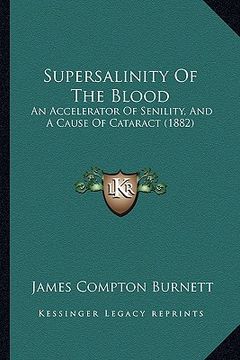 portada supersalinity of the blood: an accelerator of senility, and a cause of cataract (1882) (in English)