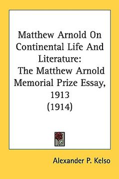 portada matthew arnold on continental life and literature: the matthew arnold memorial prize essay, 1913 (1914)