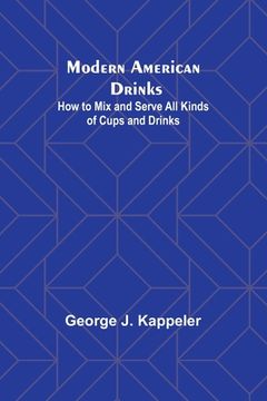portada Modern American Drinks: How to Mix and Serve All Kinds of Cups and Drinks (en Inglés)