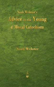 portada Noah Webster's Advice to the Young and Moral Catechism (en Inglés)