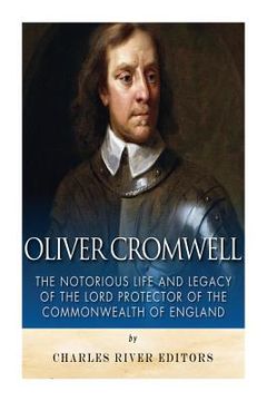 portada Oliver Cromwell: The Notorious Life and Legacy of the Lord Protector of the Commonwealth of England (en Inglés)