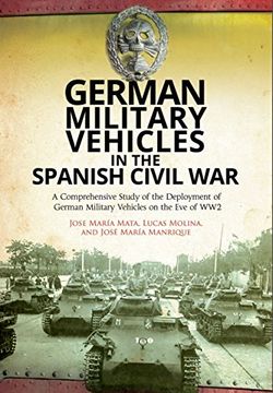 portada German Military Vehicles in the Spanish Civil War: A Comprehensive Study of the Deployment of German Military Vehicles on the Eve of Ww2 (in English)