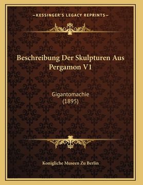 portada Beschreibung Der Skulpturen Aus Pergamon V1: Gigantomachie (1895) (en Alemán)