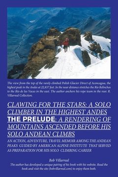 portada Clawing for the Stars: a Solo Climber in the Highest Andes: The Prelude: a Rendering of Mountains Ascended Before My Solo Andean Climbs (in English)