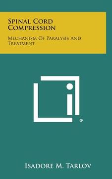 portada Spinal Cord Compression: Mechanism Of Paralysis And Treatment (en Inglés)