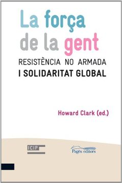portada La força de la gent: Resistència no armada i solidaritat global (Noviolència i lluita per la pau) (en Catalá)
