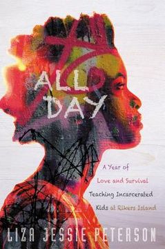 portada All Day: A Year of Love and Survival Teaching Incarcerated Kids at Rikers Island (en Inglés)