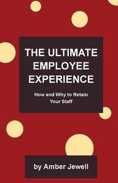 portada The Ultimate Employee Experience: How and Why to Retain Your Staff