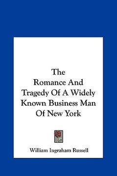 portada the romance and tragedy of a widely known business man of nethe romance and tragedy of a widely known business man of new york w york (en Inglés)