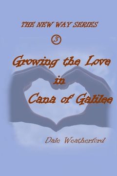 portada Growing the Love in Cana of Galilee: The New Way Series #3 (in English)