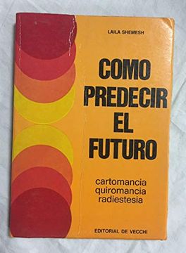 portada Cómo Predecir el Futuro: Cartomancia/Quiromancia/Radiestesia