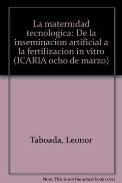 portada La Maternidad TecnolóGica: De la InseminacióN Artificial a la FertilizacióN in Vitro (in Spanish)