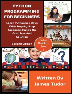 portada Python Programming For Beginners: Learn Python In 5 Days with Step-By-Step Guidance, Hands-On Exercises And Solution (en Inglés)