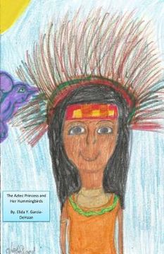 portada The Aztec Princess and Her Hummingbirds (in English)