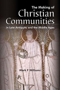 portada the making of christian communities in late antiquity and the middle ages (in English)